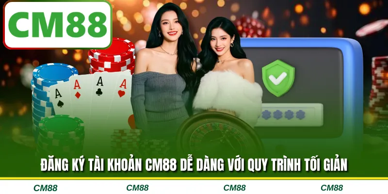 Đăng ký tài khoản CM88 dễ dàng với quy trình tối giản